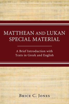 Matthean and Lukan Special Material: A Brief Introduction with Texts in Greek and English by Jones, Brice C.