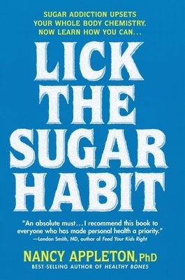 Lick the Sugar Habit: Sugar Addiction Upsets Your Whole Body Chemistry by Appleton, Nancy