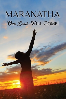 Maranatha: Our Lord Will Come! by Sturm, Barbara C.