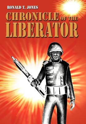 Chronicle of the Liberator by Jones, Ronald T.