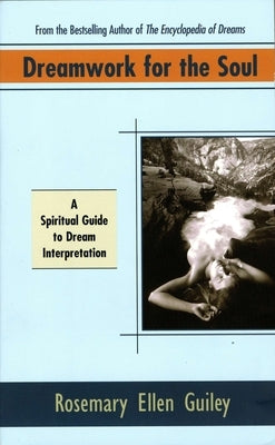 Dreamwork for the Soul: A Spiritual Guide to Dream Interpretation by Guiley, Rosemary Ellen