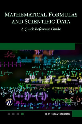 Mathematical Formulas and Scientific Data: A Quick Reference Guide by Kothandaraman, C. P.