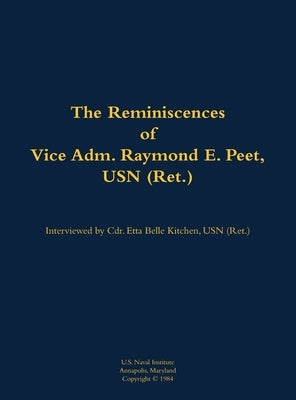 The Reminiscences of Vice Adm. Raymond E. Peet, USN (Ret.): 1921- by Peet, Raymond E.