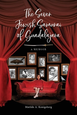The Seven Jewish Samurai of Guadalajara by Konigsberg, Matilde A.