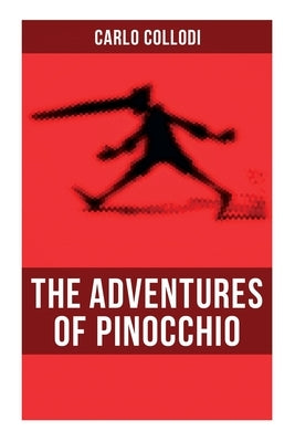 The Adventures of Pinocchio: Illustrated by Collodi, Carlo