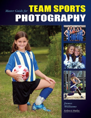 Master Guide for Team Sports Photography by Williams, James