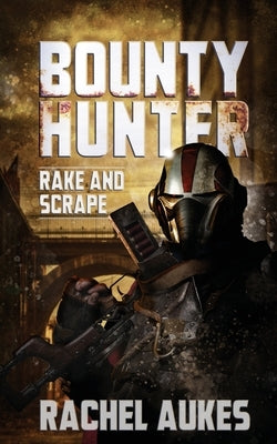 Bounty Hunter: Rake and Scrape by Aukes, Rachel