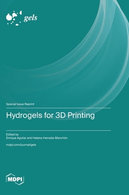 Hydrogels for 3D Printing by Aguilar, Enrique