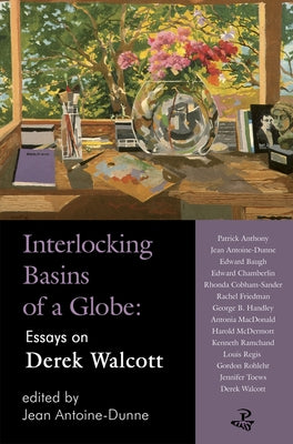 Interlocking Basins of a Globe: Essays on Derek Walcott by Antoine-Dunne, Jean