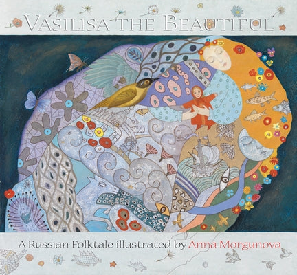 Vasilisa the Beautiful: A Russian Folktale by Morgunova, Anna
