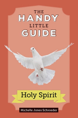 The Handy Little Guide to the Holy Spirit by Jones Schroeder, Michelle