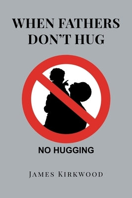 When Fathers Don't Hug by Kirkwood, James