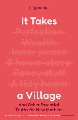 It Takes a Village: And Other Essential Truths for New Mothers by Peanut