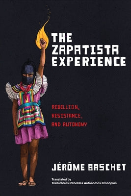 The Zapatista Experience: Rebellion, Resistance, and Autonomy by Baschet, JÃ©rÃ´me