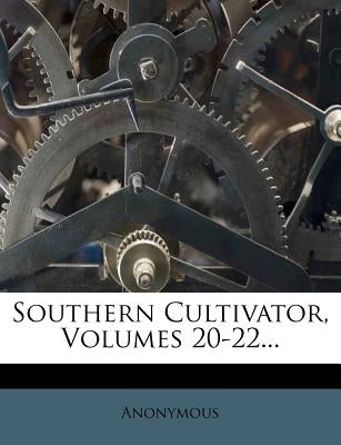 Southern Cultivator, Volumes 20-22... by Anonymous