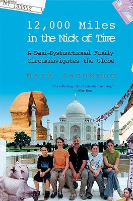 12,000 Miles in the Nick of Time: A Semi-Dysfunctional Family Circumnavigates the Globe by Jacobson, Mark
