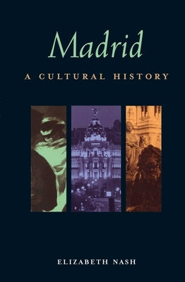 Madrid: A Cultural History by Nash, Elizabeth