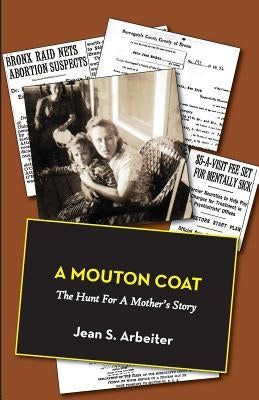 A Mouton Coat: The Hunt for a Mother's Story by Arbeiter, Jean S.