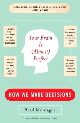 Your Brain Is (Almost) Perfect: How We Make Decisions by Montague, Read