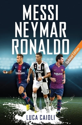 Messi, Neymar, Ronaldo: Updated Edition by Caioli, Luca