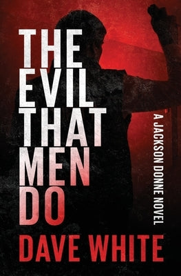 The Evil That Men Do by White, Dave