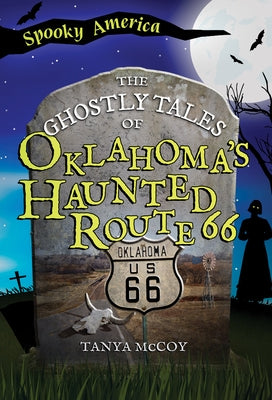 The Ghostly Tales of Oklahoma's Haunted Route 66 by McCoy, Tanya