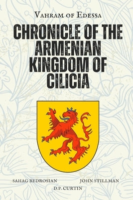 Chronicle of the Armenian Kingdom of Cilicia by Vahram of Edessa