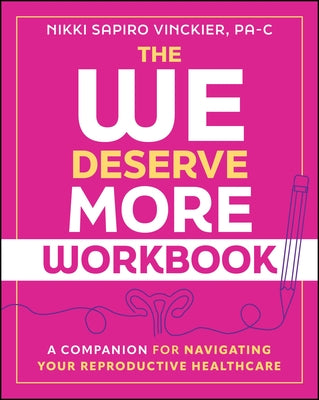 The We Deserve More Workbook: A Companion for Navigating Your Reproductive Healthcare by Sapiro Vinckier, Nikki