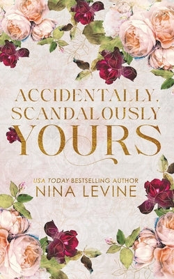 Accidentally, Scandalously Yours Special Edition by Levine, Nina