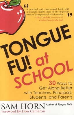 Tongue Fu! at School: 30 Ways to Get Along with Teachers, Principals, Students, and Parents by Horn, Sam