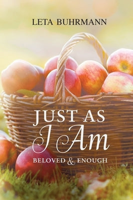 Just As I Am: Beloved and Enough by Buhrmann, Leta
