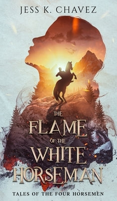 The Flame of the White Horseman by Chavez, Jess K.