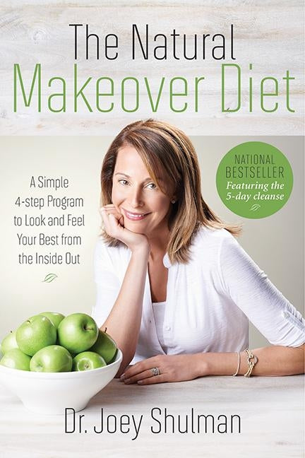 The Natural Makeover Diet: A 4-Step Program to Looking and Feeling Your Best from the Inside Out by Shulman, Joey