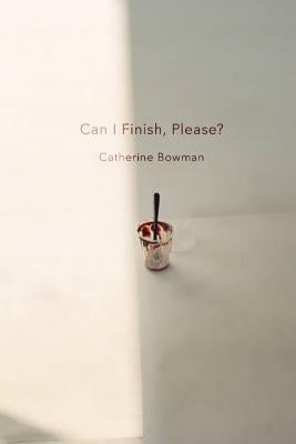 Can I Finish, Please? by Bowman, Catherine