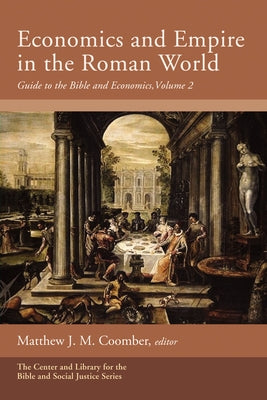 Economics and Empire in the Roman World: Guide to the Bible and Economics, Volume 2 by Coomber, Matthew J. M.