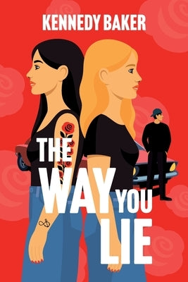 The Way You Lie: Kate and Aria have never met, but their lives are tied together by the same man. by Baker, Kennedy