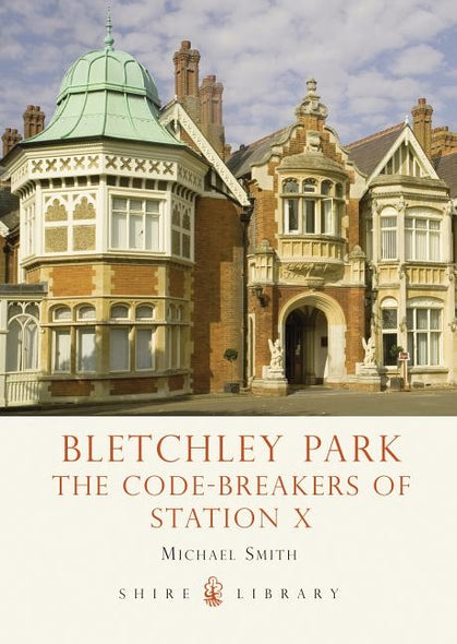 Bletchley Park: The Code-Breakers of Station X by Smith, Michael