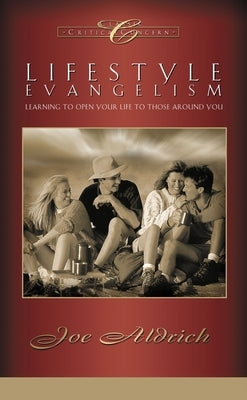 Lifestyle Evangelism: Crossing Traditional Boundaries to Reach the Unbelieving World by Aldrich, Joe