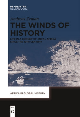 The Winds of History: Life in a Corner of Rural Africa Since the 19th Century by Zeman, Andreas