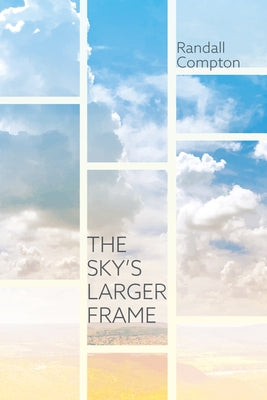 The Sky's Larger Frame by Compton, Randall