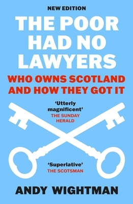 The Poor Had No Lawyers: Who Owns Scotland and How They Got It by Wightman, Andy