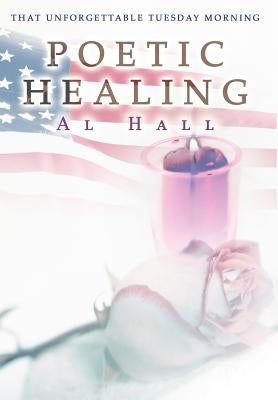 Poetic Healing: That Unforgettable Tuesday Morning by Hall, Al