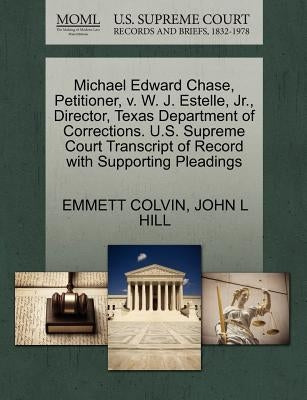 Michael Edward Chase, Petitioner, V. W. J. Estelle, Jr., Director, Texas Department of Corrections. U.S. Supreme Court Transcript of Record with Suppo by Colvin, Emmett