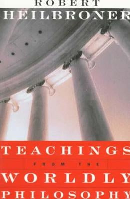 Teachings from the Worldly Philosophy by Heilbroner, Robert L.