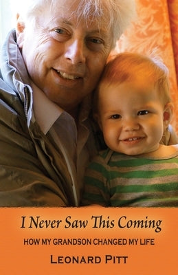 I Never Saw This Coming: How My Grandson Changed My Life by Pitt, Leonard