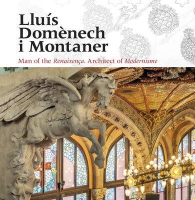 Lluís Domènech I Montaner: Man of the Renaixença. Architect of Modernisme by Vivas Ortiz, Pere