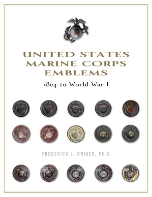 United States Marine Corps Emblems: 1804 to World War I by Briuer, Frederick L.