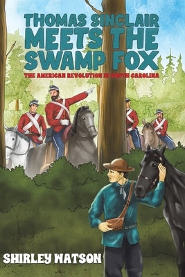 Thomas Sinclair Meets the Swamp Fox by Watson, Shirley