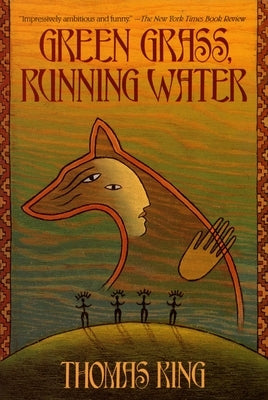Green Grass, Running Water: Green Grass, Running Water: A Novel by King, Thomas