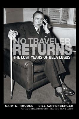 No Traveler Returns: The Lost Years of Bela Lugosi (hardback) by Rhodes, Gary D.